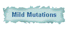Mild Mutations
